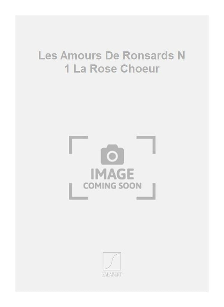 Les Amours De Ronsards N 1 La Rose Choeur